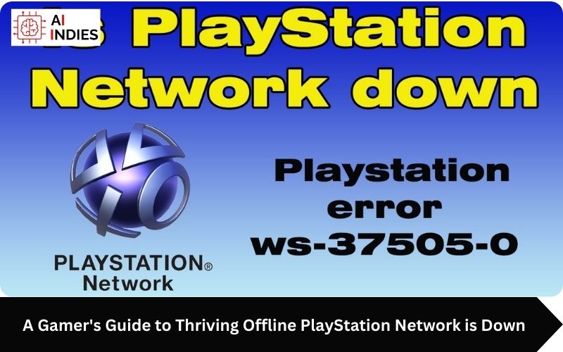 A Gamer's Guide to Thriving Offline PlayStation Network is Down