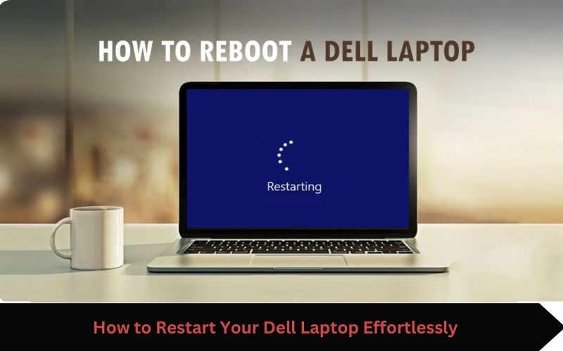 How to Restart Your Dell Laptop Effortlessly