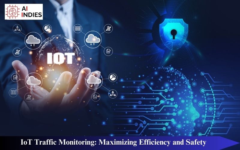 IoT Traffic Monitoring: Maximizing Efficiency and Safety