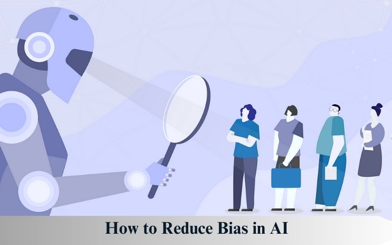 How to Reduce Bias in AI