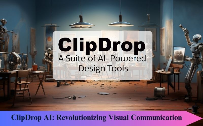 ClipDrop AI: Revolutionizing Visual Communication