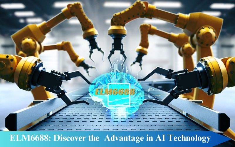 ELM6688: Discover the Advantage in AI Technology