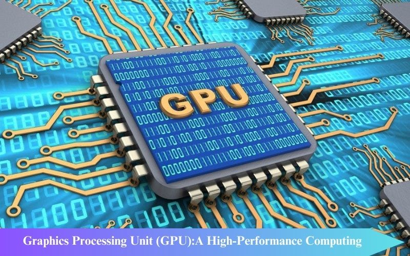 Graphics Processing Unit (GPU):A High-Performance Computing