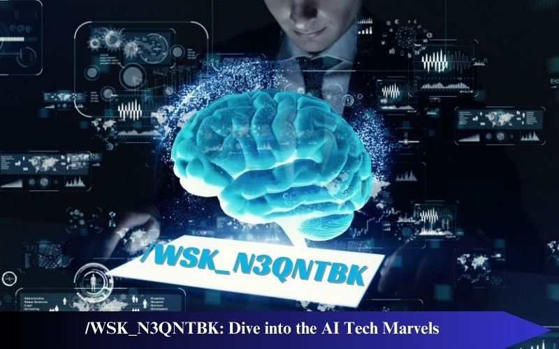 /WSK_N3QNTBK: Dive into the AI Tech Marvels