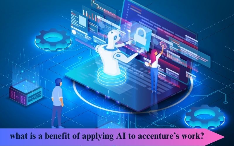 what is a benefit of applying AI to accenture’s work?