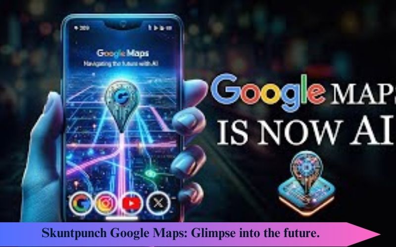 Skuntpunch Google Maps: Glimpse into the future.