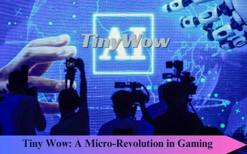 Tiny Wow: A Micro-Revolution in Gaming