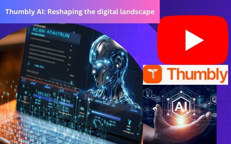 Thumbly AI: Reshaping the digital landscape