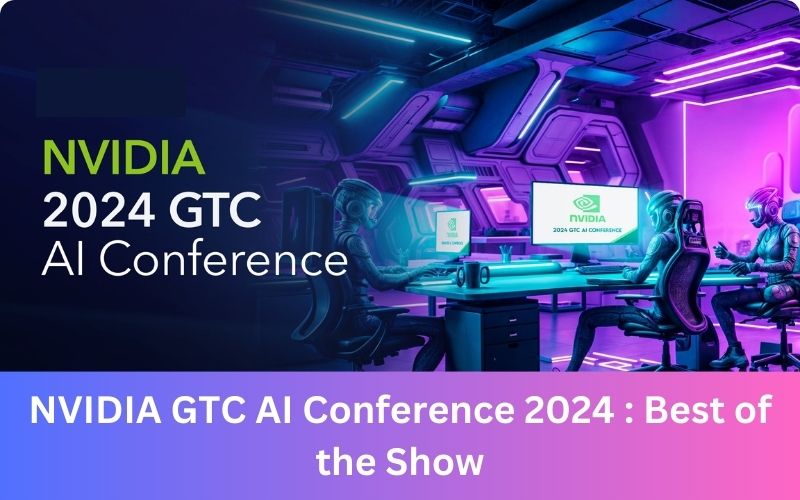 NVIDIA GTC AI Conference 2024 : Best of the Show